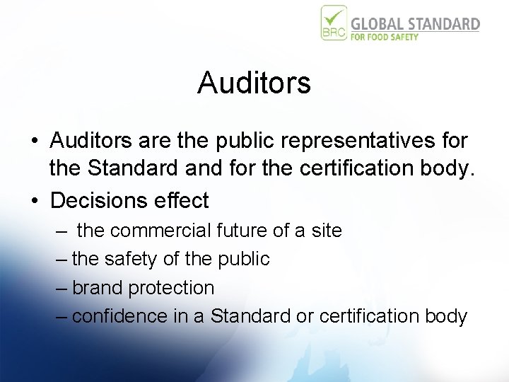 Auditors • Auditors are the public representatives for the Standard and for the certification