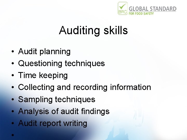 Auditing skills • • Audit planning Questioning techniques Time keeping Collecting and recording information