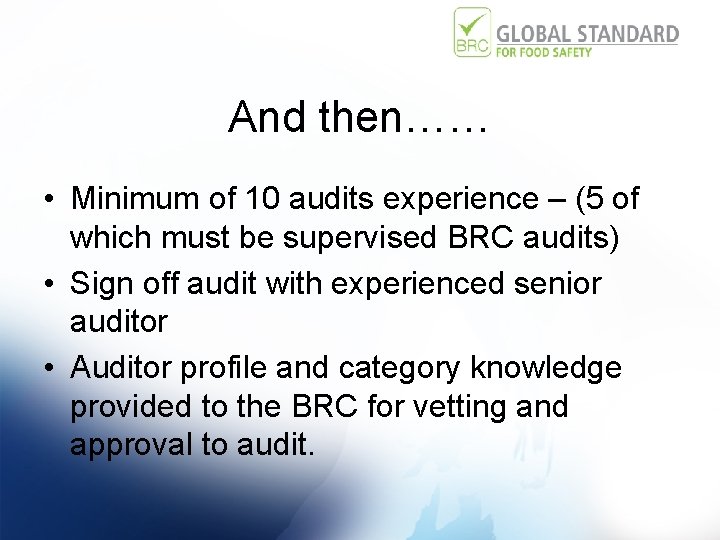 And then…… • Minimum of 10 audits experience – (5 of which must be