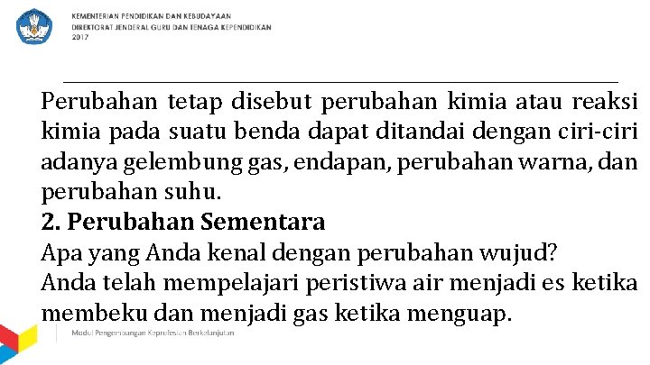 Perubahan tetap disebut perubahan kimia atau reaksi kimia pada suatu benda dapat ditandai dengan