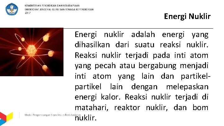 Energi Nuklir Energi nuklir adalah energi yang dihasilkan dari suatu reaksi nuklir. Reaksi nuklir