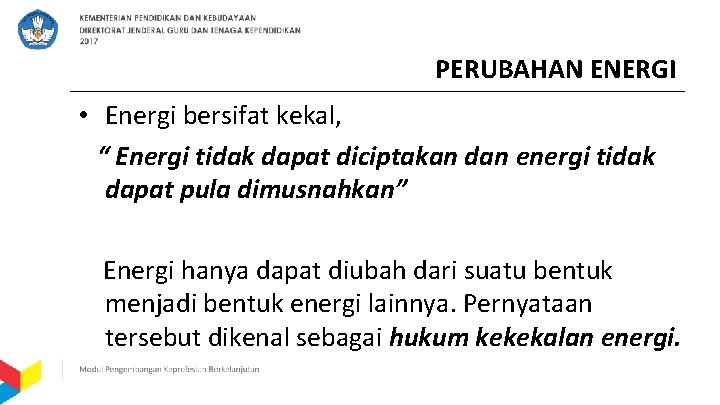 PERUBAHAN ENERGI • Energi bersifat kekal, “ Energi tidak dapat diciptakan dan energi tidak