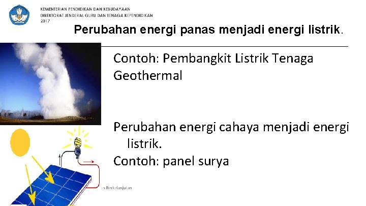 Perubahan energi panas menjadi energi listrik. Contoh: Pembangkit Listrik Tenaga Geothermal Perubahan energi cahaya