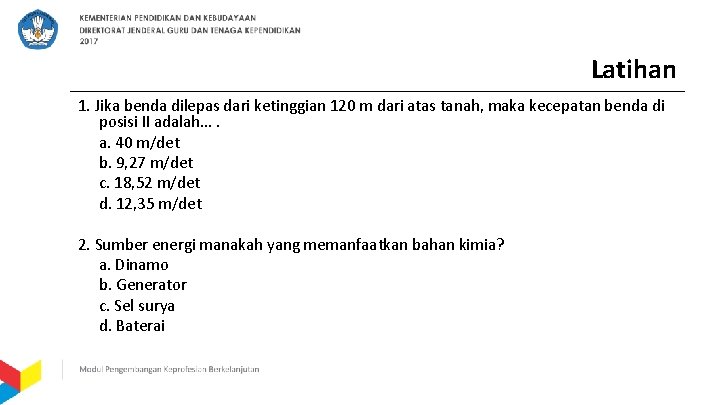 Latihan 1. Jika benda dilepas dari ketinggian 120 m dari atas tanah, maka kecepatan