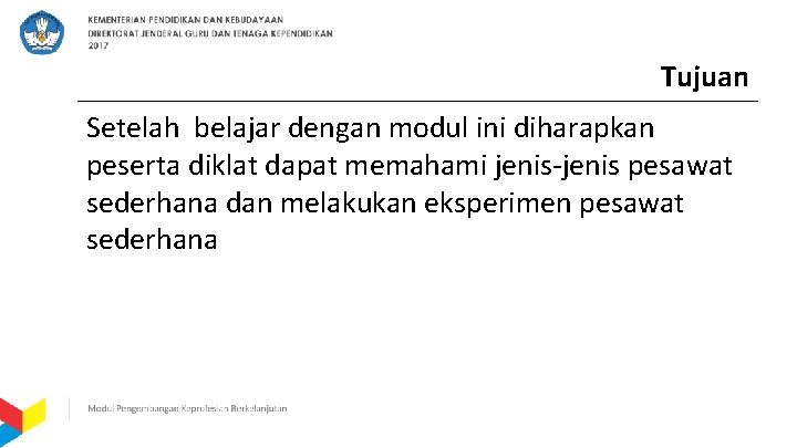 Tujuan Setelah belajar dengan modul ini diharapkan peserta diklat dapat memahami jenis-jenis pesawat sederhana