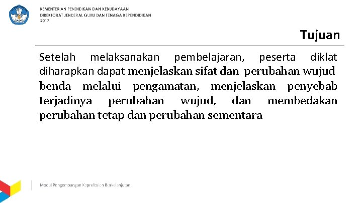 Tujuan Setelah melaksanakan pembelajaran, peserta diklat diharapkan dapat menjelaskan sifat dan perubahan wujud benda