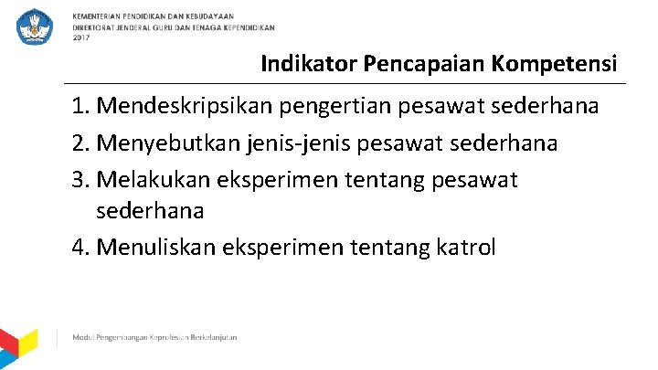 Indikator Pencapaian Kompetensi 1. Mendeskripsikan pengertian pesawat sederhana 2. Menyebutkan jenis-jenis pesawat sederhana 3.