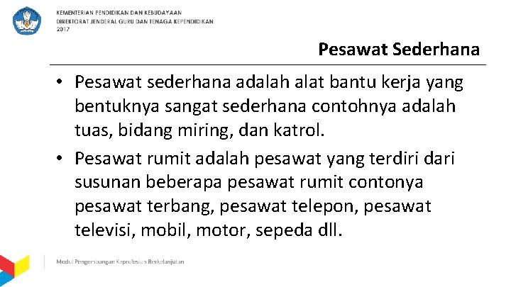 Pesawat Sederhana • Pesawat sederhana adalah alat bantu kerja yang bentuknya sangat sederhana contohnya