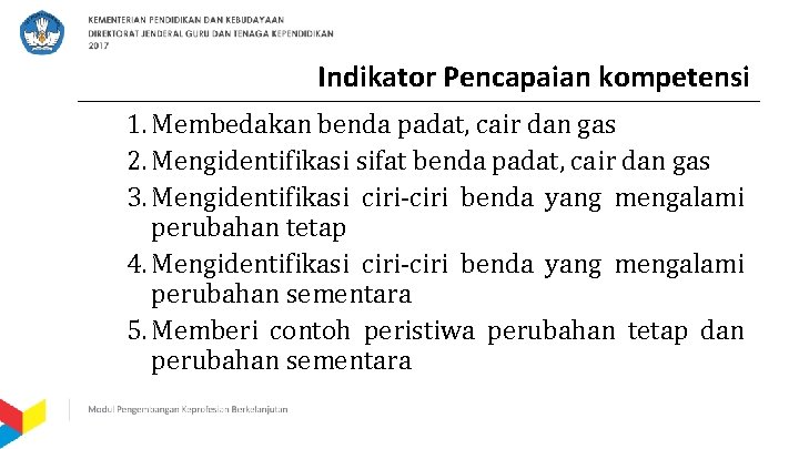 Indikator Pencapaian kompetensi 1. Membedakan benda padat, cair dan gas 2. Mengidentifikasi sifat benda