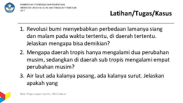  Latihan/Tugas/Kasus 1. Revolusi bumi menyebabkan perbedaan lamanya siang dan malam pada waktu tertentu,