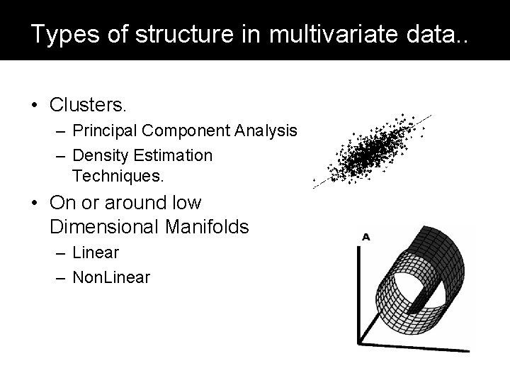 Types of structure in multivariate data. . • Clusters. – Principal Component Analysis –