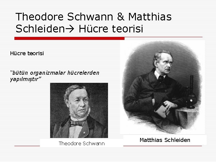 Theodore Schwann & Matthias Schleiden Hücre teorisi “bütün organizmalar hücrelerden yapılmıştır” Theodore Schwann Matthias