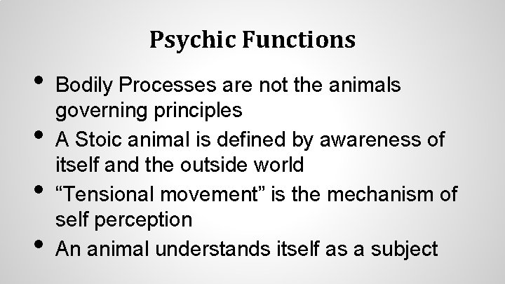 Psychic Functions • • Bodily Processes are not the animals governing principles A Stoic