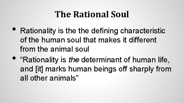 The Rational Soul • • Rationality is the defining characteristic of the human soul
