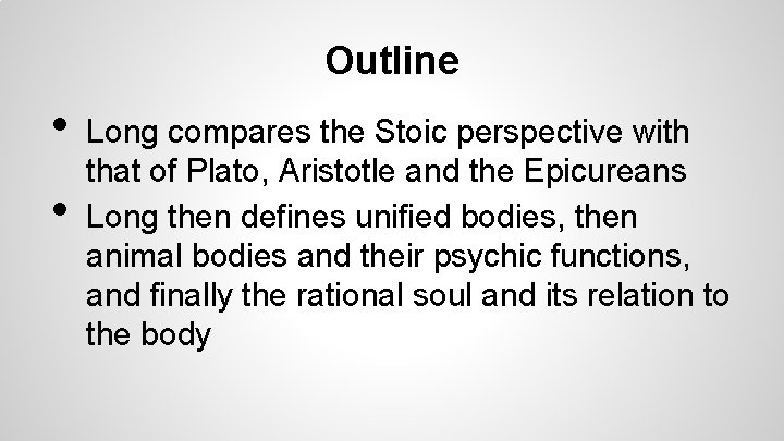 Outline • • Long compares the Stoic perspective with that of Plato, Aristotle and