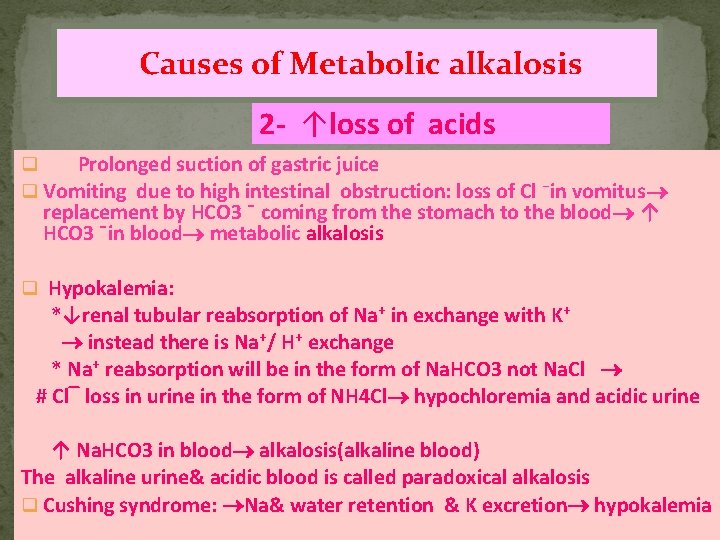 Causes of Metabolic alkalosis 2 - ↑loss of acids q Prolonged suction of gastric