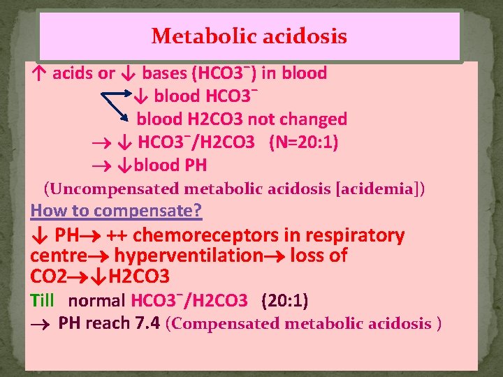 Metabolic acidosis ↑ acids or ↓ bases (HCO 3¯) in blood ↓ blood HCO