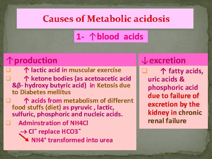 Causes of Metabolic acidosis 1 - ↑blood acids ↑production ↓excretion q q q ↑