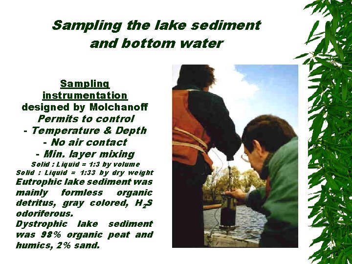 Sampling the lake sediment and bottom water Sampling instrumentation designed by Molchanoff Permits to