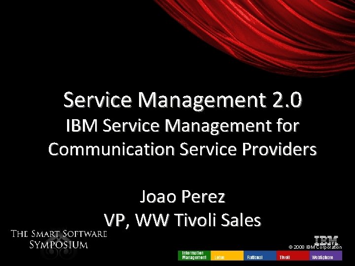 Service Management 2. 0 IBM Service Management for Communication Service Providers Joao Perez VP,