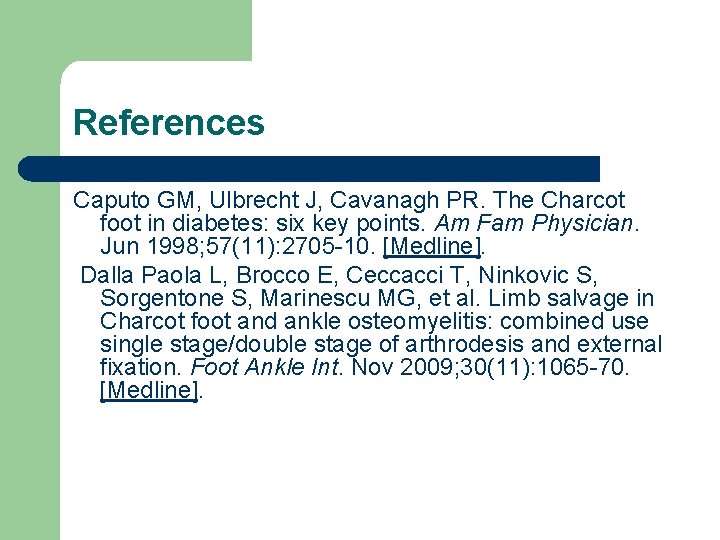 References Caputo GM, Ulbrecht J, Cavanagh PR. The Charcot foot in diabetes: six key