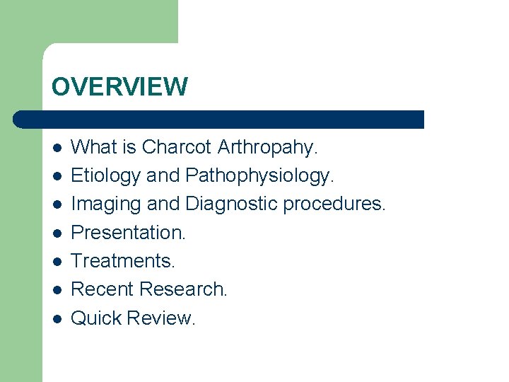 OVERVIEW l l l l What is Charcot Arthropahy. Etiology and Pathophysiology. Imaging and