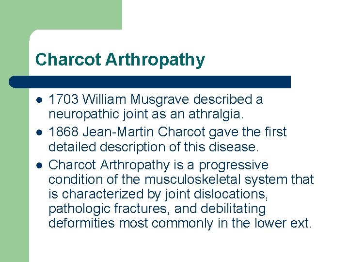 Charcot Arthropathy l l l 1703 William Musgrave described a neuropathic joint as an