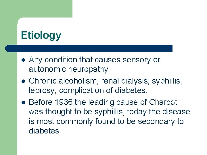 Etiology l l l Any condition that causes sensory or autonomic neuropathy Chronic alcoholism,