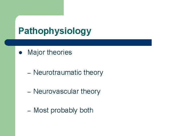 Pathophysiology l Major theories – Neurotraumatic theory – Neurovascular theory – Most probably both