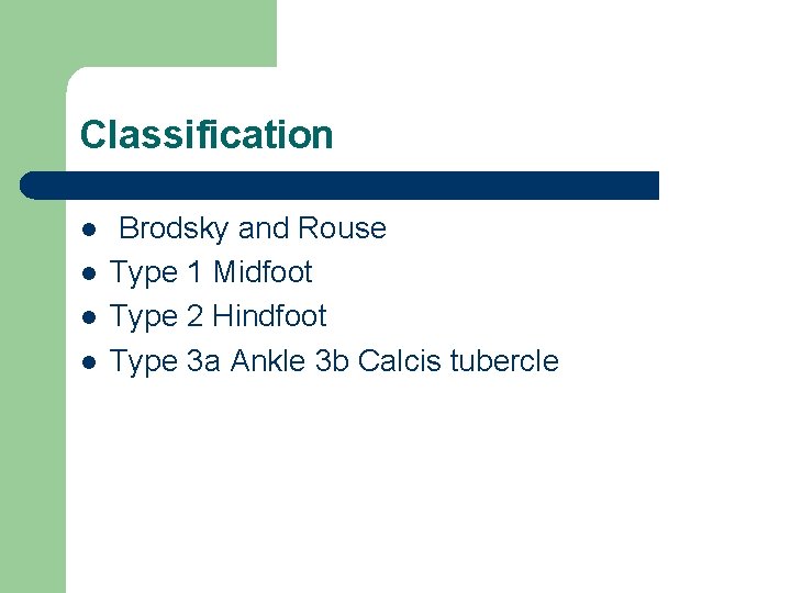 Classification l l Brodsky and Rouse Type 1 Midfoot Type 2 Hindfoot Type 3