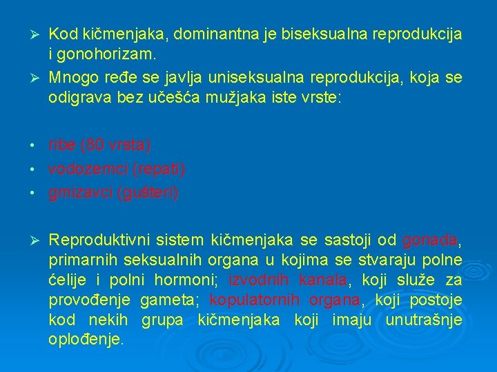 Kod kičmenjaka, dominantna je biseksualna reprodukcija i gonohorizam. Ø Mnogo ređe se javlja uniseksualna