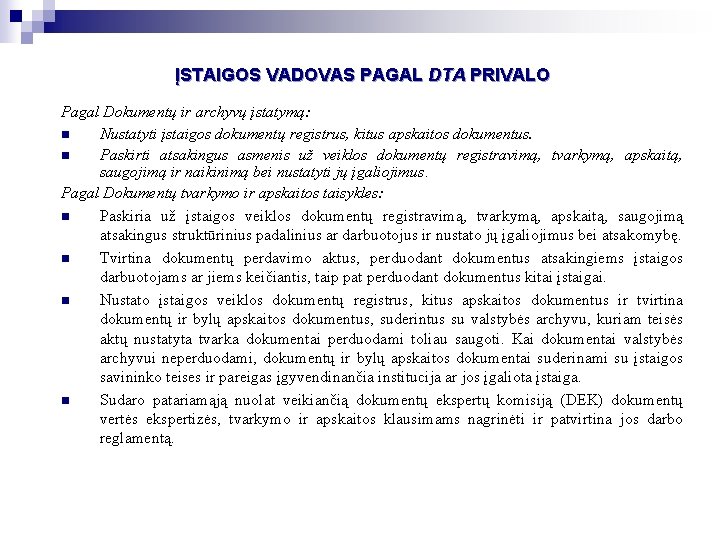 ĮSTAIGOS VADOVAS PAGAL DTA PRIVALO Pagal Dokumentų ir archyvų įstatymą: n Nustatyti įstaigos dokumentų