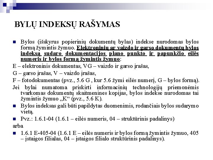 BYLŲ INDEKSŲ RAŠYMAS Bylos (išskyrus popierinių dokumentų bylas) indekse nurodomas bylos formą žymintis žymuo.