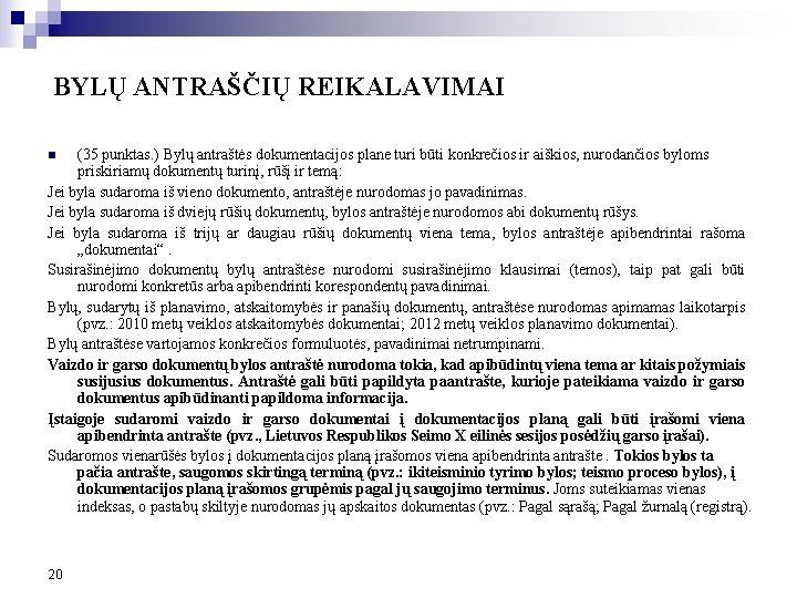 BYLŲ ANTRAŠČIŲ REIKALAVIMAI (35 punktas. ) Bylų antraštės dokumentacijos plane turi būti konkrečios ir