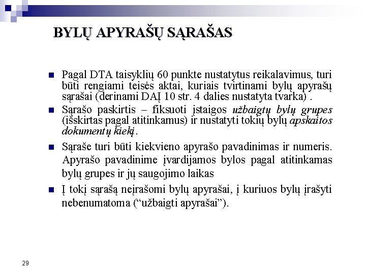 BYLŲ APYRAŠŲ SĄRAŠAS n n 29 Pagal DTA taisyklių 60 punkte nustatytus reikalavimus, turi