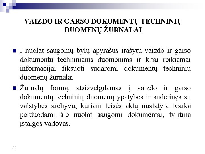 VAIZDO IR GARSO DOKUMENTŲ TECHNINIŲ DUOMENŲ ŽURNALAI n n 32 Į nuolat saugomų bylų