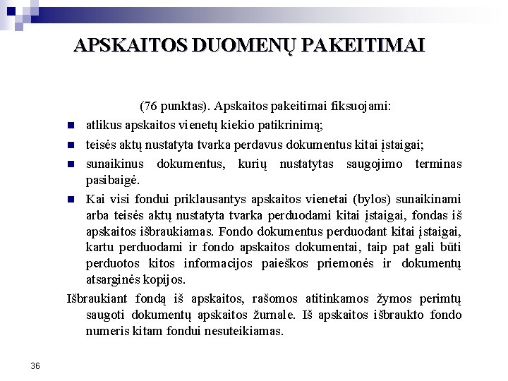 APSKAITOS DUOMENŲ PAKEITIMAI (76 punktas). Apskaitos pakeitimai fiksuojami: n atlikus apskaitos vienetų kiekio patikrinimą;