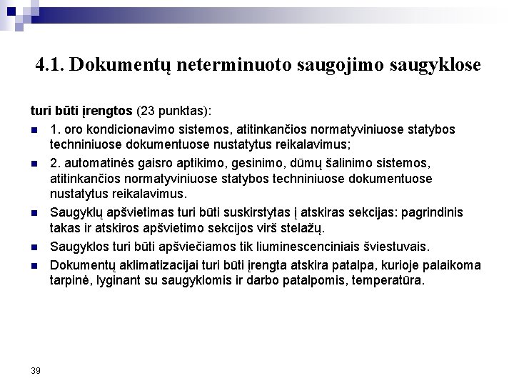 4. 1. Dokumentų neterminuoto saugojimo saugyklose turi būti įrengtos (23 punktas): n 1. oro