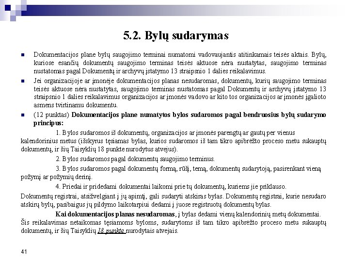 5. 2. Bylų sudarymas Dokumentacijos plane bylų saugojimo terminai numatomi vadovaujantis atitinkamais teisės aktais.