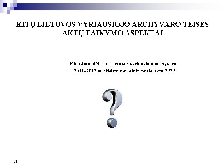 KITŲ LIETUVOS VYRIAUSIOJO ARCHYVARO TEISĖS AKTŲ TAIKYMO ASPEKTAI Klausimai dėl kitų Lietuvos vyriausiojo archyvaro