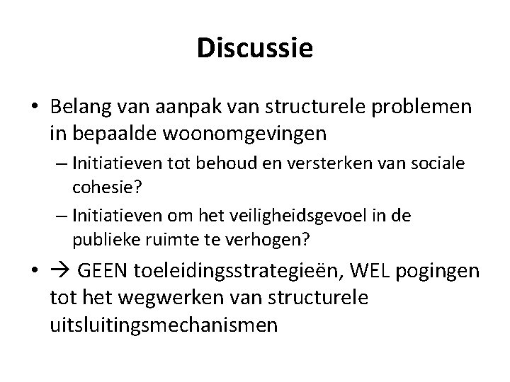 Discussie • Belang van aanpak van structurele problemen in bepaalde woonomgevingen – Initiatieven tot