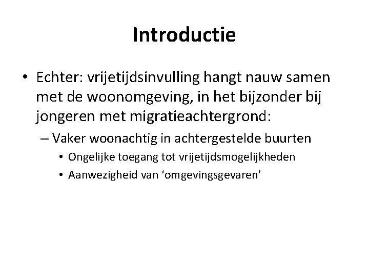 Introductie • Echter: vrijetijdsinvulling hangt nauw samen met de woonomgeving, in het bijzonder bij