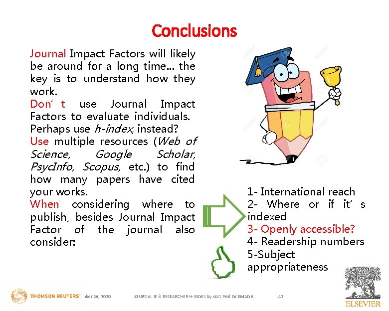 Conclusions Journal Impact Factors will likely be around for a long time… the key