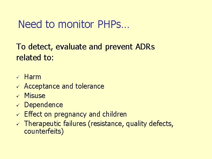 Need to monitor PHPs… To detect, evaluate and prevent ADRs related to: ü ü