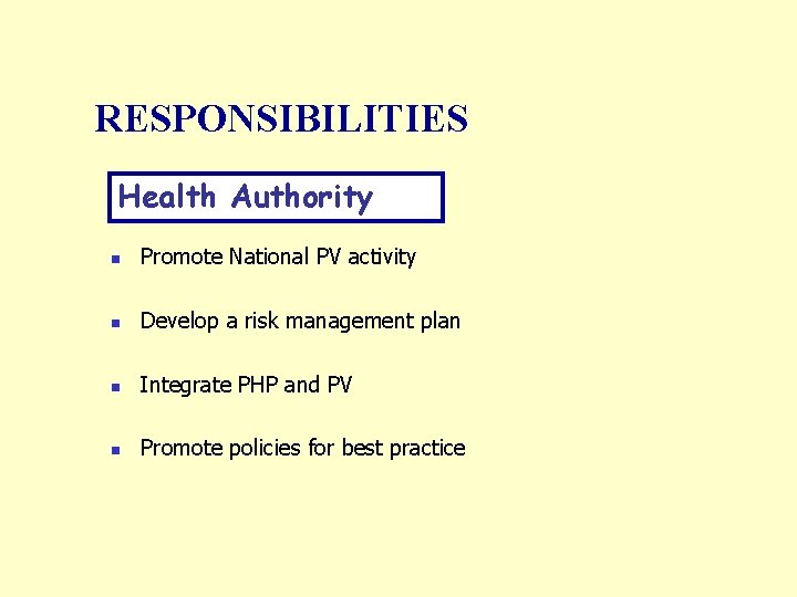 RESPONSIBILITIES Health Authority n Promote National PV activity n Develop a risk management plan