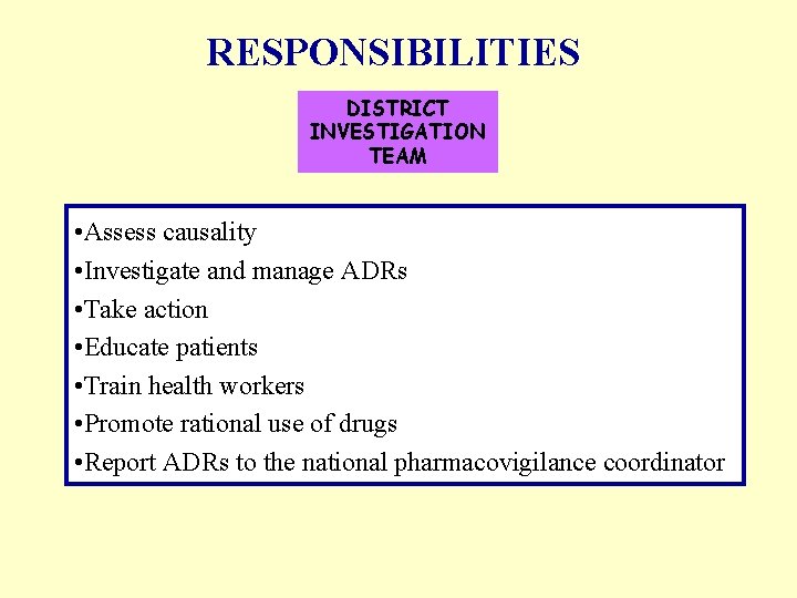 RESPONSIBILITIES DISTRICT INVESTIGATION TEAM • Assess causality • Investigate and manage ADRs • Take
