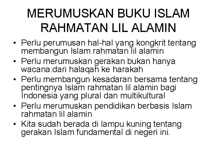 MERUMUSKAN BUKU ISLAM RAHMATAN LIL ALAMIN • Perlu perumusan hal-hal yang kongkrit tentang membangun