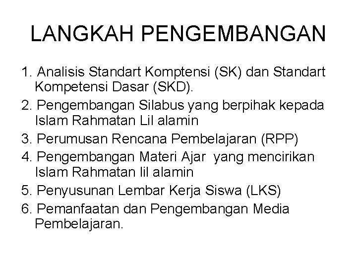 LANGKAH PENGEMBANGAN 1. Analisis Standart Komptensi (SK) dan Standart Kompetensi Dasar (SKD). 2. Pengembangan