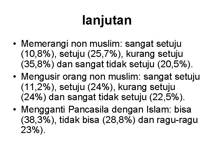 lanjutan • Memerangi non muslim: sangat setuju (10, 8%), setuju (25, 7%), kurang setuju