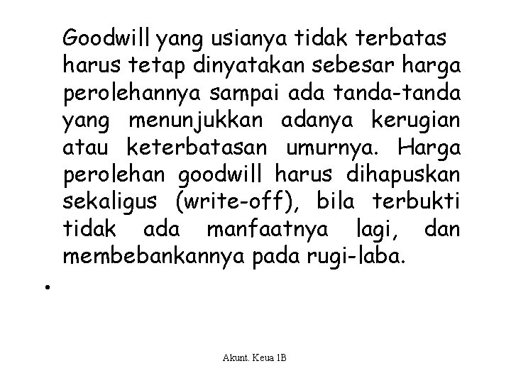 Goodwill yang usianya tidak terbatas harus tetap dinyatakan sebesar harga perolehannya sampai ada tanda-tanda